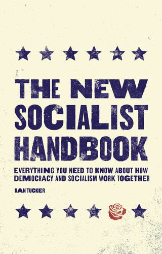 The New Socialist Handbook Everything You Need To Know About Why It Matters Now Dan Tucker