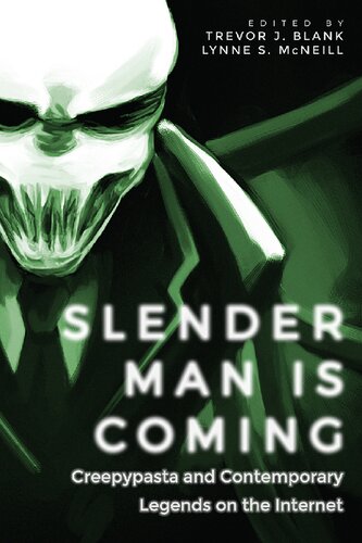 Slender Man Is Coming Creepypasta And Contemporary Legends On The Internet Trevor J Blank Lynne S Mcneill