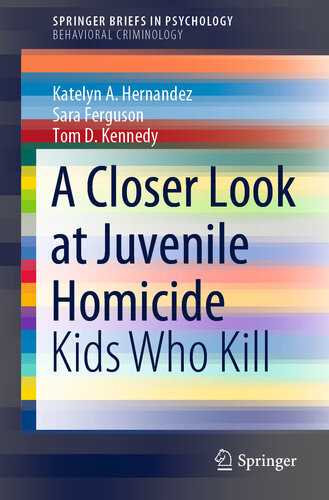 A Closer Look At Juvenile Homicide Kids Who Kill Katelyn A Hernandez Sara Ferguson Tom D Kennedy