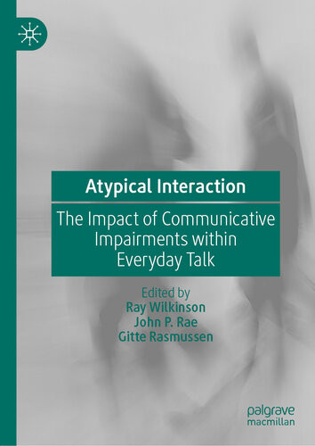 Atypical Interaction The Impact Of Communicative Impairments Within Everyday Talk Ray Wilkinson