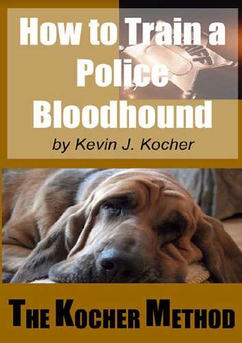 How To Train A Police Bloodhound And Scent Discriminating Patrol Dog Second Kevin Kocher