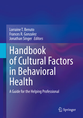 Handbook Of Cultural Factors In Behavioral Health A Guide For The Helping Professional Lorraine T Benuto Frances R Gonzalez Jonathan Singer