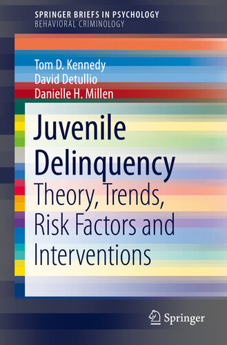 Juvenile Delinquency Theory Trends Risk Factors And Interventions Tom D Kennedy David Detullio Danielle H Millen