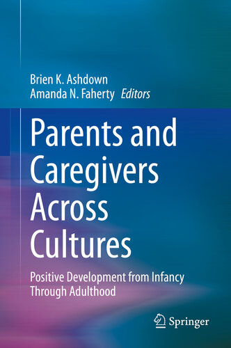 Parents And Caregivers Across Cultures Positive Development From Infancy Through Adulthood Brien K Ashdown Amanda N Faherty
