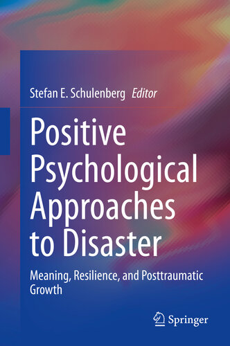 Positive Psychological Approaches To Disaster Meaning Resilience And Posttraumatic Growth Stefan E Schulenberg