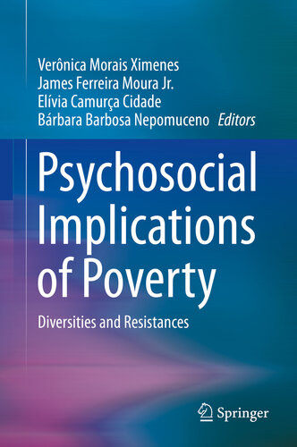 Psychosocial Implications Of Poverty Diversities And Resistances Vernica Morais Ximenes James Ferreira Moura Jr Elvia Camura Cidade Brbara Barbosa Nepomuceno