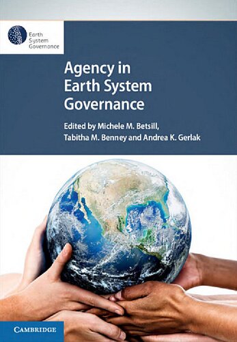 Agency In Earth System Governance Michele M Betsill Editor