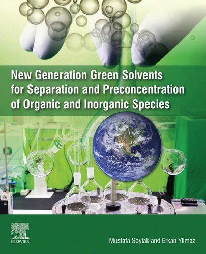 New Generation Green Solvents For Separation And Preconcentration Of Organic And Inorganic Species Soylak Mustafa Ed Yilmaz Erkan Ed