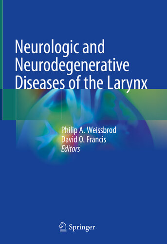 Neurologic And Neurodegenerative Diseases Of The Larynx Philip A Weissbrod David O Francis
