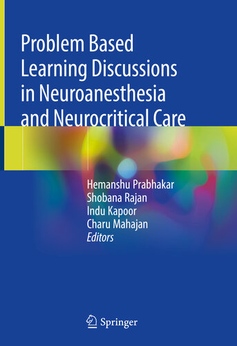 Problem Based Learning Discussions In Neuroanesthesia And Neurocritical Care Hemanshu Prabhakar Shobana Rajan Indu Kapoor Charu Mahajan