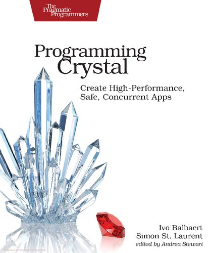 Programming Crystal Create Highperformance Safe Concurrent Apps 1st Edition Ivo Balbaert