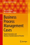 Business Process Management Cases Digital Innovation And Business Transformation In Practice Jan Vom Brocke Jan Mendling