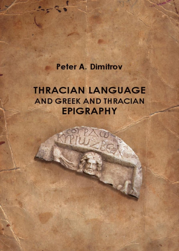 Thracian Language And Greek And Thracian Epigraphy Peter A Dimitrov