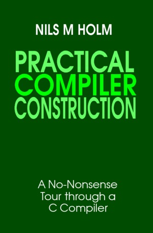 Practical Compiler Construction Nils M Holm