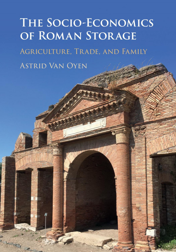 The Socioeconomics Of Roman Storage Agriculture Trade And Family Astrid Van Oyen