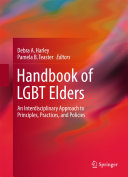 Handbook Of Lgbt Elders An Interdisciplinary Approach To Principles Practices And Policies Debra A Harley Pamela B Teaster
