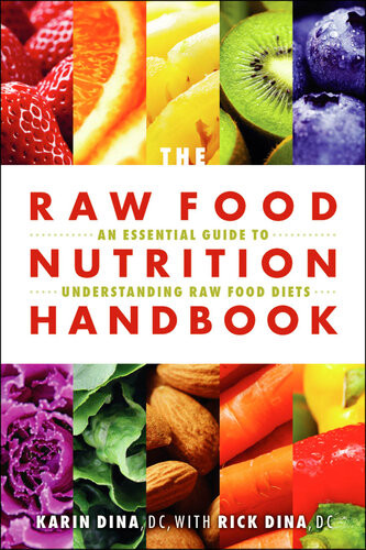 The Raw Food Nutrition Handbook An Essential Guide To Understanding Raw Food Diets Karin Dina Rick Dina