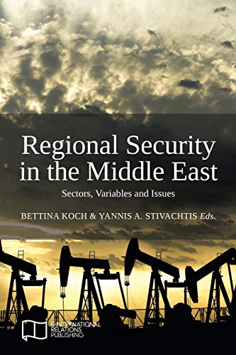 Regional Security In The Middle Eastsectors Variables And Issues 1st Edition Bettina Koch Yannis A Stivachtis Eds