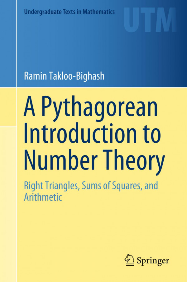 A Pythagorean Introduction To Number Theory Right Triangles Sums Of Squares And Arithmetic Ramin Takloobighash