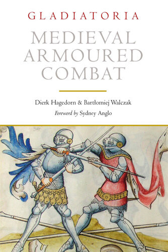 Gladiatoria Medieval Armoured Combat The 1450 Fencing Manuscript From New Haven Dierk Hagedorn Bartomiej Walczak Sydney Anglo
