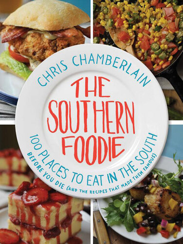 The Southern Foodie 100 Places To Eat In The South Before You Die And The Recipes That Made Them Famous Chris Chamberlain