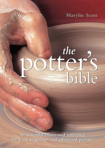Potters Bible An Essential Illustrated Reference For Both Beginner And Advanced Potters Marylin Scott