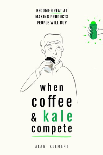 When Coffee And Kale Compete Become Great At Making Products People Will Buy Alan Klement