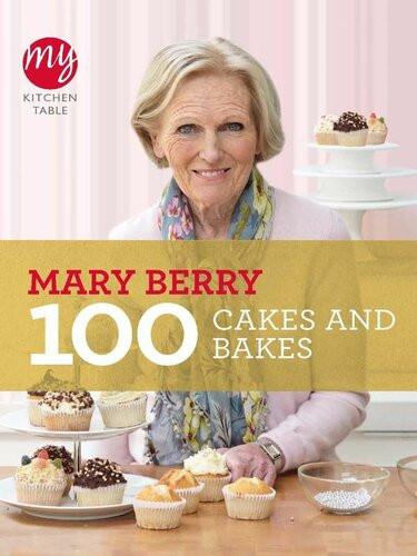 100 Cakes And Bakes My Kitchen 1st Edition Mary Berry