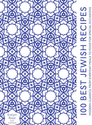 100 Best Jewish Recipes Traditional And Contemporary Kosher Cuisine From Around The World 1st Edition Evelyn Rose Judi Rose