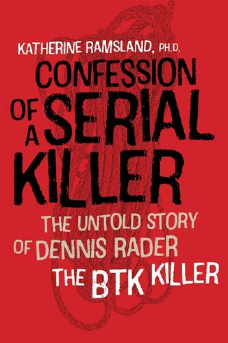 Confession Of A Serial Killer The Untold Story Of Dennis Rader The Btk Killer Katherine Ramsland