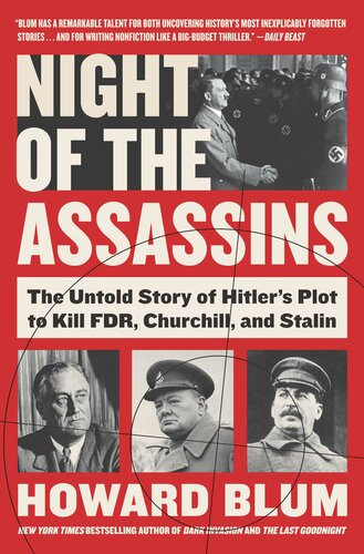 Night Of The Assassins Hitlers Plot To Kill Fdr Churchill Stalin Howard Blum
