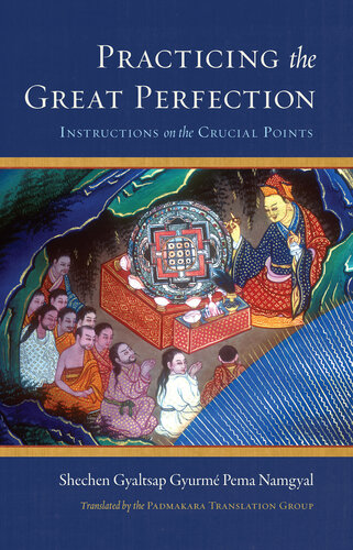 Practicing The Great Perfection Instructions On The Crucial Points Shechen Gyaltsap Gyurm Pema Namgyal The Padmakara Translation Group