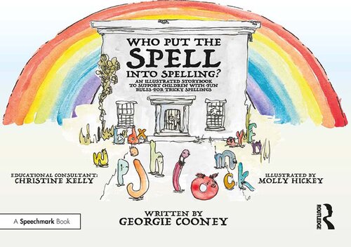 Who Put The Spell Into Spelling An Illustrated Storybook To Support Children With Fun Rules For Tricky Spellings Georgie Cooney