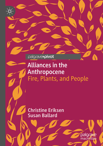 Alliances In The Anthropocene Fire Plants And People 1st Edition Christine Eriksen
