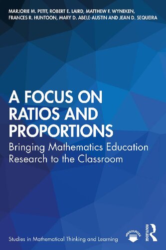A Focus On Ratios And Proportions Bringing Mathematics Education Research To The Classroom Marjorie M Petit Robert E Laird Matthew F Wyneken Frances R Huntoon Mary D Abeleaustin Jean D Sequeira