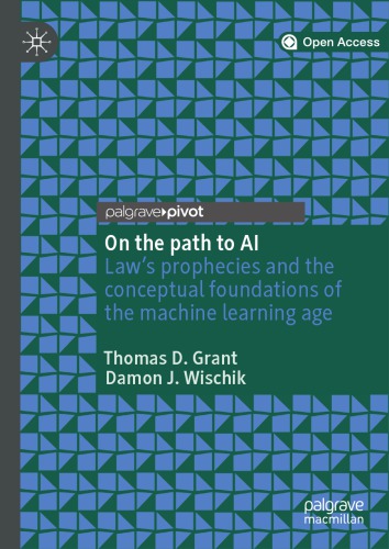 On The Path To Ai Laws Prophecies And The Conceptual Foundations Of The Machine Learning Age 1st Edition Thomas D Grant