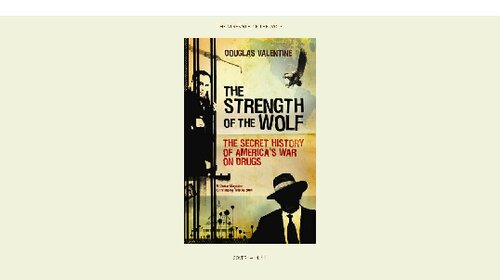 The Strength Of The Wolf The Secret History Of Americas War On Drugs Douglas Valentine