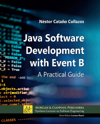 Java Software Development With Event B A Practical Guide Luciano Baresi Editor