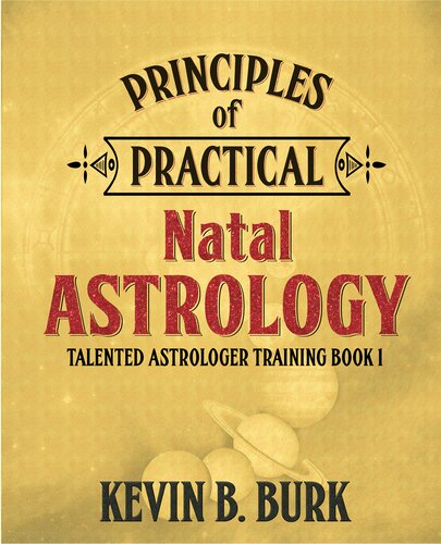 Principles Of Practical Natal Astrology Talented Astrologer Training Book 1 Fixed Layout Epub 1st Edition Kevin B Burk