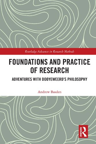 Foundations And Practice Of Research Adventures With Dooyeweerds Philosophy Andrew Basden