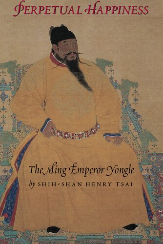 Perpetual Happiness The Ming Emperor Yongle Shihshan Henry Tsai