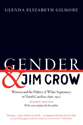 Gender And Jim Crow Women And The Politics Of White Supremacy In North Carolina 18961920 Second Edition With A New Preface By The Author Glenda Elizabeth Gilmore