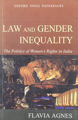 Law And Gender Inequality The Politics Of Womens Rights In India Law In India Series First Edition Flavia Agnes