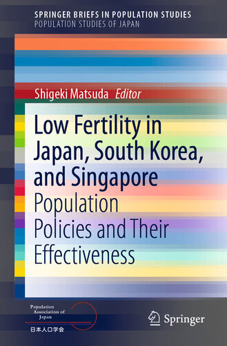 Low Fertility In Japan South Korea And Singapore Population Policies And Their Effectiveness Shigeki Matsuda