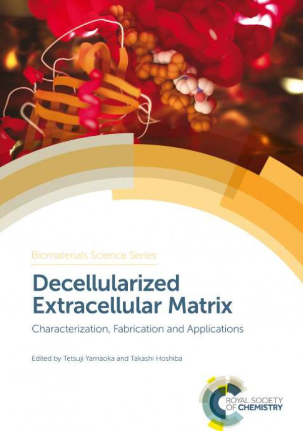Decellularized Extracellular Matrix Characterization Fabrication And Applications 1st Edition Tetsuji Yamaoka