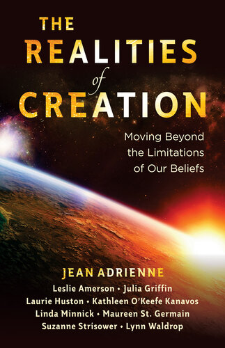 The Realities Of Creation Moving Beyond The Limitations Of Our Beliefs Jean Adrienne