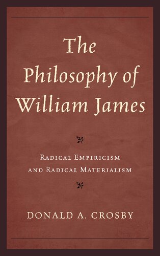 The Philosophy Of William James Radical Empiricism And Radical Materialism Donald A Crosby