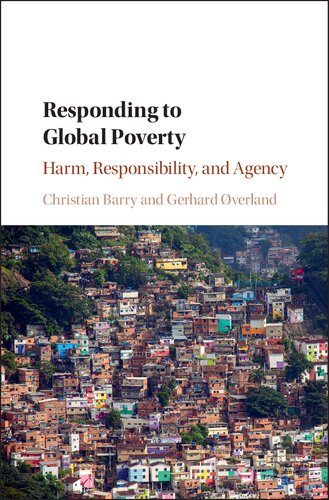 Responding To Global Poverty Harm Responsibility And Agency Christian Barry