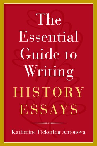 The Essential Guide To Writing History Essays Katherine Pickering Antonova