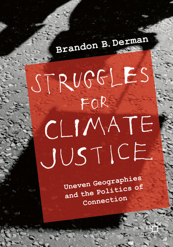 Struggles For Climate Justice Uneven Geographies And The Politics Of Connection Brandon Barclay Derman
